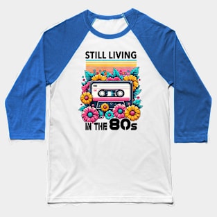 Still living in the 80s - 80s Nostalgia Retro Baseball T-Shirt